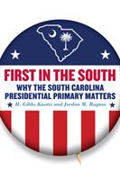 First in the South - Why South Carolina's Presidential Primary Matters (Knotts H. Gibbs)(Paperback / softback)