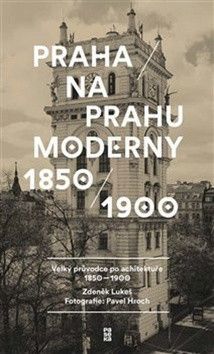 Praha na prahu moderny - Pavel Hroch, Zdeněk Lukeš