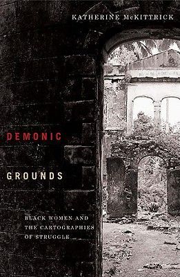 Demonic Grounds: Black Women and the Cartographies of Struggle (McKittrick Katherine)(Paperback)