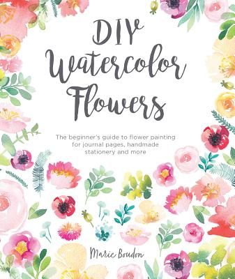 DIY Watercolor Flowers - The beginner's guide to flower painting for journal pages, handmade stationery and more (Boudon Marie)(Paperback / softback)