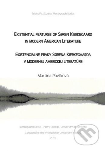 Existential features of Søren Kierkegaard in modern American Literature / Existenciálne prvky Sørena Kierkegaarda v modernej americkej literatúre - Martina Pavlíková