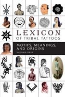 Lexicon of Tribal Tattoos: Motifs, Meanings, and Origins (Fiksa Radomir)(Pevná vazba)