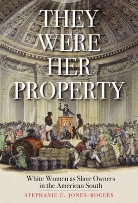 They Were Her Property - White Women as Slave Owners in the American South (Jones-Rogers Stephanie E.)(Paperback / softback)