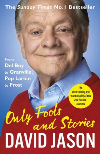 Only Fools and Stories: From Del Boy to Granville, Pop Larkin to Frost - Jason David