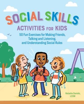 Social Skills Activities for Kids: 50 Fun Exercises for Making Friends, Talking and Listening, and Understanding Social Rules (Daniels Natasha Lcsw)(Paperback)