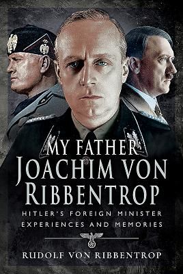 My Father Joachim von Ribbentrop - Hitler's Foreign Minister, Experiences and Memories (von Ribbentrop Rudolf)(Pevná vazba)