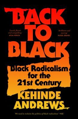 Back to Black - Retelling Black Radicalism for the 21st Century (Andrews Kehinde)(Paperback / softback)