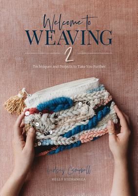 Welcome to Weaving 2: Techniques and Projects to Take You Further (Campbell Lindsey)(Pevná vazba)