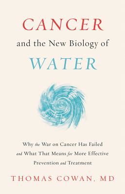 Cancer and the New Biology of Water (Cowan Dr Thomas)(Pevná vazba)