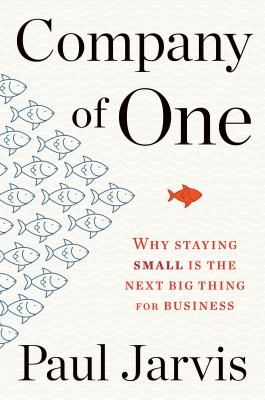 Company of One - Why Staying Small Is the Next Big Thing for Business (Paul Jarvis Jarvis)(Paperback)