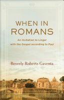 When in Romans: An Invitation to Linger with the Gospel According to Paul (Gaventa Beverly Roberts)(Paperback)