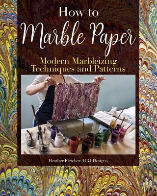 Making Marbled Paper: Paint Techniques & Patterns for Classic & Modern Marbleizing on Paper & Silk (Fletcher Heather Rj)(Paperback)