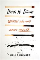 Burn It Down - Women Writing about Anger (Dancyger Lilly)(Pevná vazba)