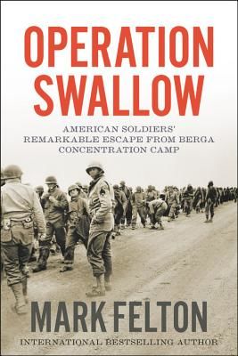 Operation Swallow: American Soldiers' Remarkable Escape from Berga Concentration Camp (Felton Mark)(Pevná vazba)