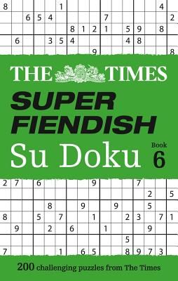 Times Super Fiendish Su Doku Book 6 - 200 Challenging Puzzles from the Times (The Times Mind Games)(Paperback / softback)