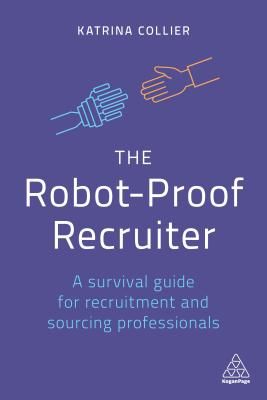 Robot-Proof Recruiter - A Survival Guide for Recruitment and Sourcing Professionals (Collier Katrina)(Paperback / softback)