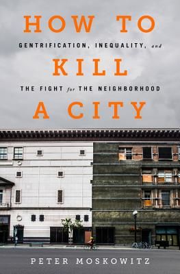 How to Kill a City - Gentrification, Inequality, and the Fight for the Neighborhood (Moskowitz Peter)(Paperback / softback)