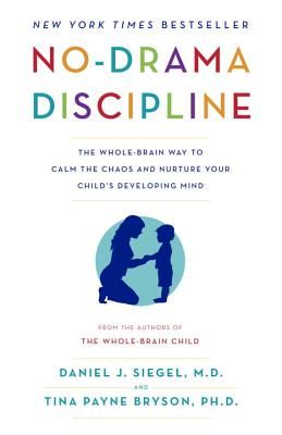 No-Drama Discipline: The Whole-Brain Way to Calm the Chaos and Nurture Your Child's Developing Mind (Siegel Daniel J.)(Paperback)