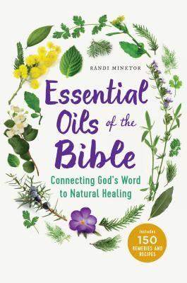 Essential Oils of the Bible: Connecting God's Word to Natural Healing (Minetor Randi)(Paperback)