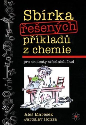 Mareček Aleš, Honza Jaroslav,: Sbírka Řešených Příkladů Z Chemie Pro Studenty Středních Škol