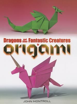 Dragons and Other Fantastic Creatures in Origami (Montroll John)(Paperback / softback)
