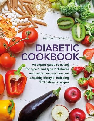 Diabetic Cookbook - An expert guide to eating for Type 1 and Type 2 diabetes, with advice on nutrition and a healthy lifestyle, and with 170 delicious recipes (Jones Bridget)(Pevná vazba)