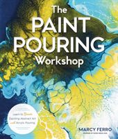 Paint Pouring Workshop - Learn to Create Dazzling Abstract Art with Acrylic Pouring (Ferro Marcy)(Paperback / softback)