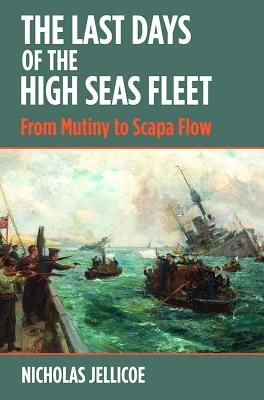 Last Days of the High Seas Fleet - From Mutiny to Scapa Flow (C Jellicoe Nicholas)(Pevná vazba)