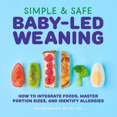 Simple & Safe Baby-Led Weaning: How to Integrate Foods, Master Portion Sizes, and Identify Allergies (Malkani Malina MS Rdn Cdn)(Paperback)
