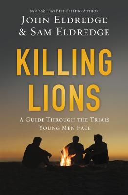 Killing Lions: A Guide Through the Trials Young Men Face (Eldredge John)(Paperback)