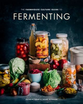 Farmhouse Culture Guide to Fermenting - Crafting Live Cultured Foods and Drinks with 100 Recipes from Kimchi to Kombucha (Lukas Kathryn)(Pevná vazba)