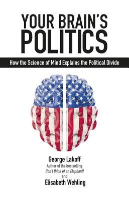 Your Brain's Politics: How the Science of Mind Explains the Political Divide (Lakoff George)(Paperback)