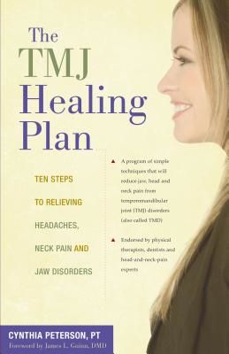 The TMJ Healing Plan: Ten Steps to Relieving Headaches, Neck Pain and Jaw Disorders (Peterson Cynthia)(Paperback)