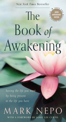 The Book of Awakening: Having the Life You Want by Being Present to the Life You Have (20th Anniversary Edition) (Nepo Mark)(Paperback)