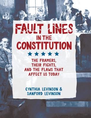 Fault Lines in the Constitution: The Framers, Their Fights, and the Flaws That Affect Us Today (Levinson Cynthia)(Paperback)