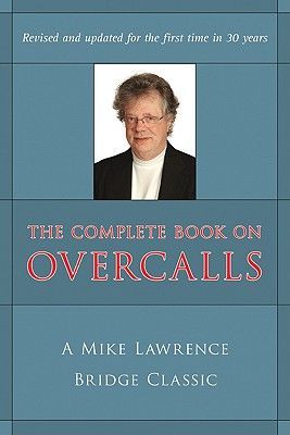 Complete Book on Overcalls at Contract Bridge: A Mike Lawrence Classic (Revised, Updated) (Lawrence Mike)(Paperback)