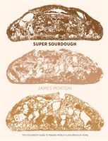 Super Sourdough - The Foolproof Guide to Making World-Class Bread at Home (Morton James)(Pevná vazba)