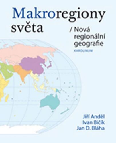 Anděl Jiří, Bičík Ivan, Bláha Jan D.,: Makroregiony Světa/Nová Regionální Geografie