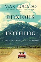 Anxious for Nothing - Finding Calm in a Chaotic World (Lucado Max)(Paperback / softback)