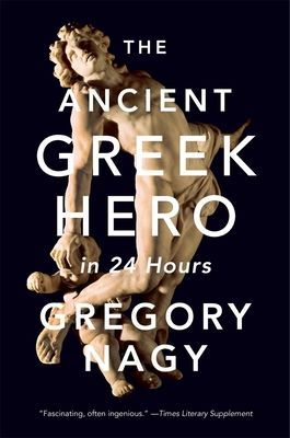 Ancient Greek Hero in 24 Hours (Nagy Gregory)(Paperback / softback)