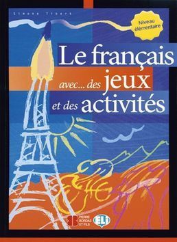 Le francais aves...des jeux et des activités Niveau élém. - Tibert Simone