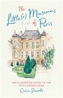 The Little(r) Museums of Paris - An Illustrated Guide to the City's Hidden Gems (Jacobs Emma)(Pevná vazba)