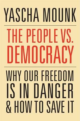People vs. Democracy - Why Our Freedom Is in Danger and How to Save It (Mounk Yascha)(Paperback / softback)