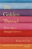 Golden Thread - How Fabric Changed History (Clair Kassia St)(Paperback / softback)