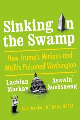 Sinking in the Swamp - How Trump's Minions and Misfits Poisoned Washington (Markay Lachlan)(Pevná vazba)