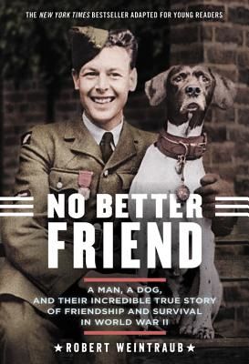 No Better Friend (Young Readers Edition) - A Man, a Dog, and Their Incredible True Story of Friendship and Survival in World War II (Weintraub Robert)(Paperback / softback)