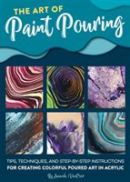 Art of Paint Pouring - Tips, techniques, and step-by-step instructions for creating colorful poured art in acrylic (VanEver Amanda)(Paperback / softback)