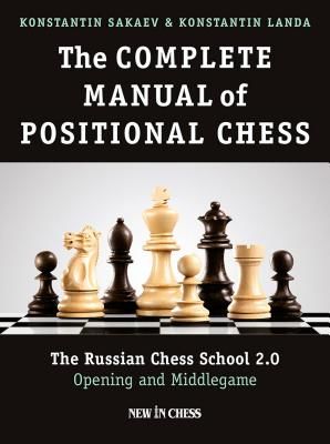 The Complete Manual of Positional Chess: The Russian Chess School 2.0 - Opening and Middlegame (Sakaev Konstantin)(Paperback)