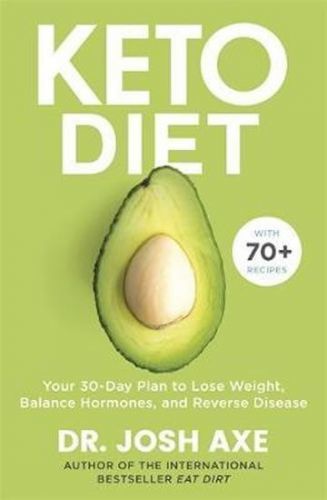 Axe Josh: Keto Diet : Your 30-Day Plan To Lose Weight, Balance Hormones, Boost Brain Health, And Rev