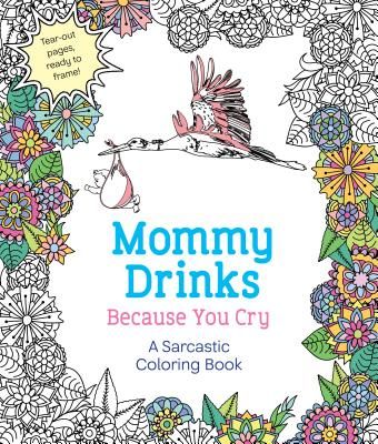 Mommy Drinks Because You Cry: A Sarcastic Coloring Book (Caner Hannah)(Paperback)